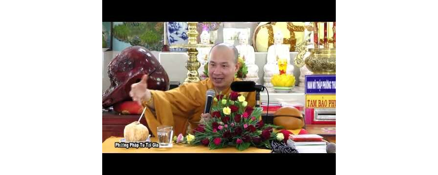 Phương Pháp Tu Tại Gia (rất hay) – Đại Đức Thích Trí Huệ
