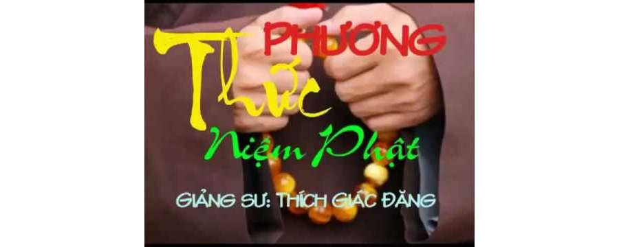 Phương Thức Niệm Phật – Thích Giác Đăng