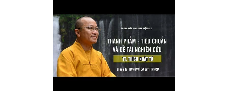 PPNCPH2: Thành Phẩm – Tiêu Chuẩn Và Đề Tài Nghiên Cứu – Thích Nhật Từ