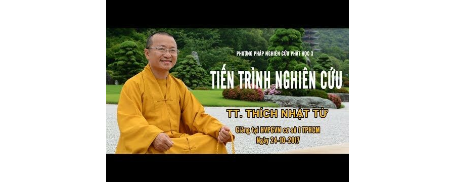 PPNCPH3: Tiến Trình Nghiên Cứu – Thích Nhật Từ