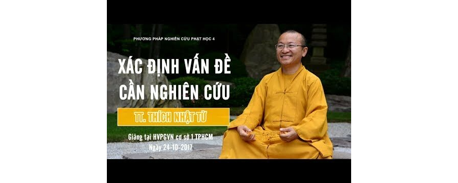 PPNCPH4: Xác Định Vấn Đề Cần Nghiên Cứu – Thích Nhật Từ