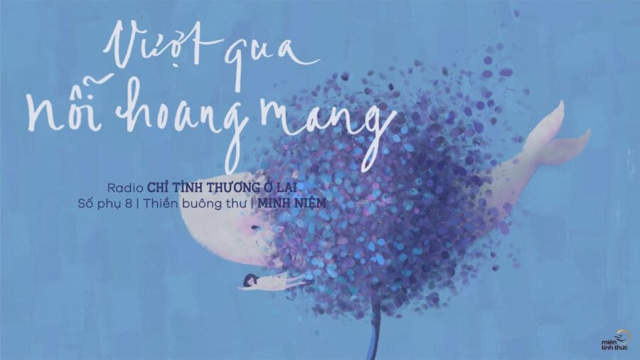Radio Chỉ tình thương ở lại – Số phụ 8: Vượt qua nỗi hoang mang – Thích Minh Niệm
