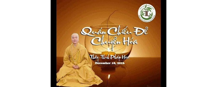 Quán Chiếu Để Chuyển Hóa – Đại Đức Thích Pháp Hòa