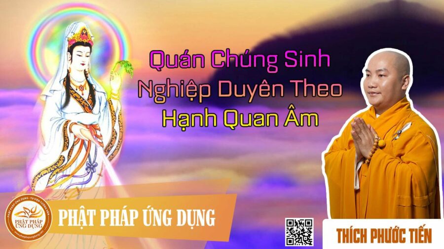 Quán chúng sinh nghiệp duyên theo hạnh Quan Âm – Thích Phước Tiến
