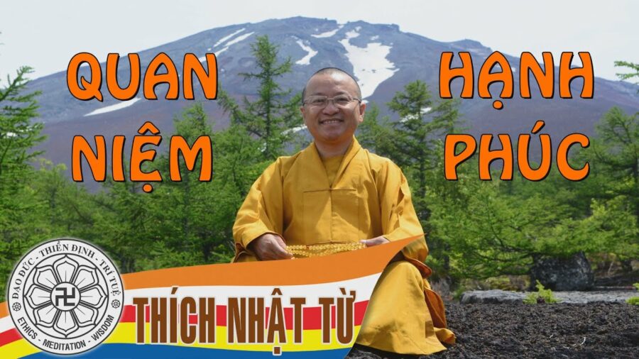 Quan niệm hạnh phúc - Thầy Thích Nhật Từ