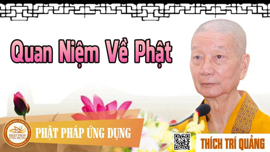 Quan Niệm Về Phật – Thích Trí Quảng