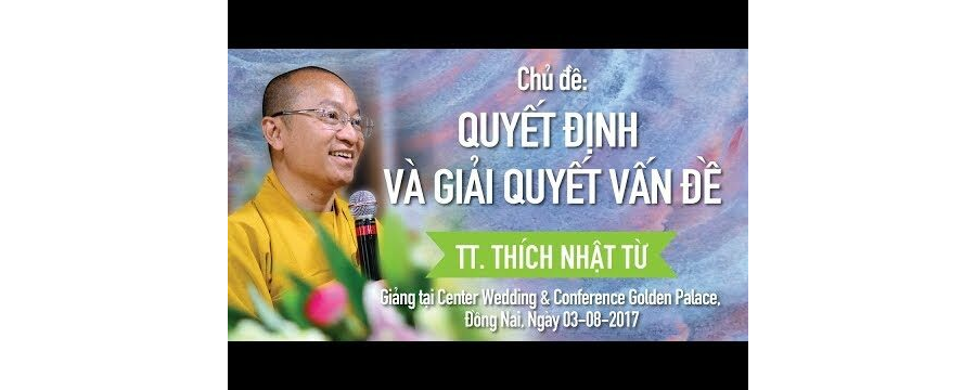 Quyết Định Và Giải Quyết Vấn Đề – Thích Nhật Từ