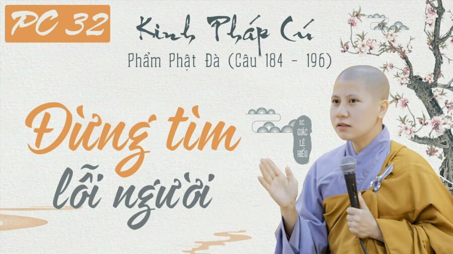 Đừng tìm lỗi người - Kinh Pháp Cú - Phẩm Phật Đà - Kệ 184-196 - SC. Giác Lệ Hiếu