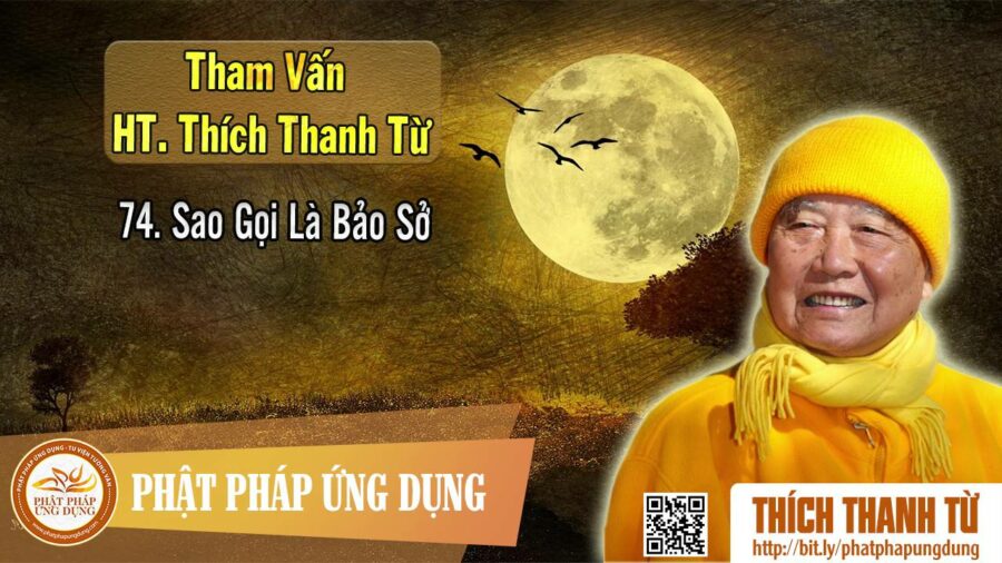 Sao Gọi Là Bảo Sở – Tham vấn HT Thích Thanh Từ 74