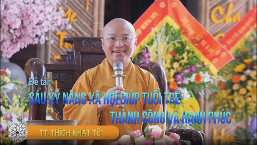 Sáu Kỹ Năng Xã Hội Giúp Tuổi Trẻ Thành Công Và Hạnh Phúc – Thích Nhật Từ