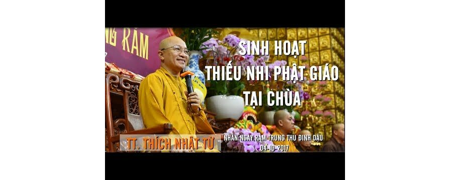 Sinh Hoạt Thiếu Nhi Phật Giáo Tại Chùa – Thích Nhật Từ
