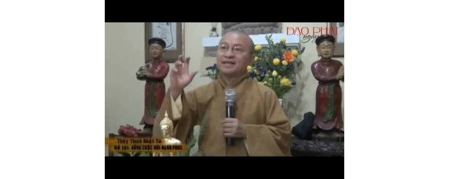 Sống Cuộc Đời Hạnh Phúc – Thích Nhật Từ