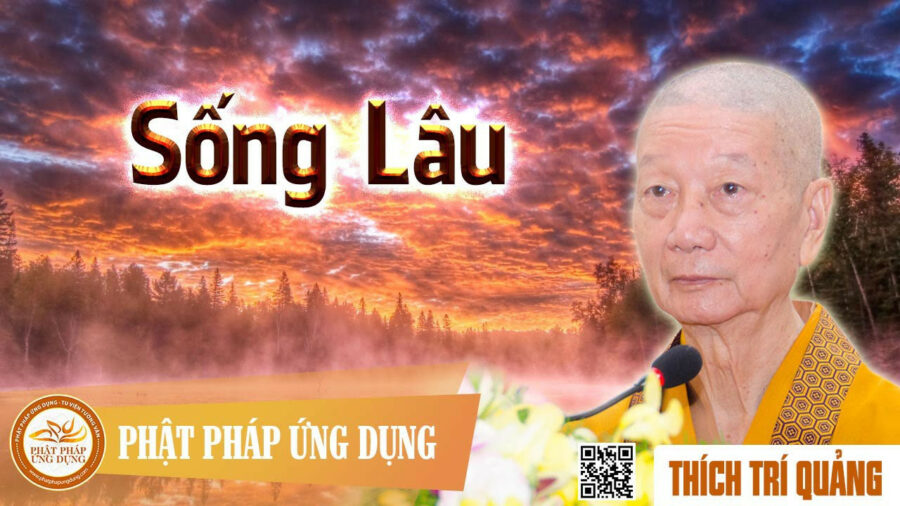 Sống Lâu – Thích Trí Quảng