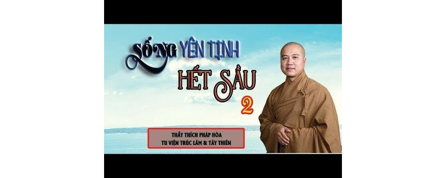 Sống Sao Cho Yên Tịnh Để Hết Sầu 2 – Đại Đức Thích Pháp Hòa