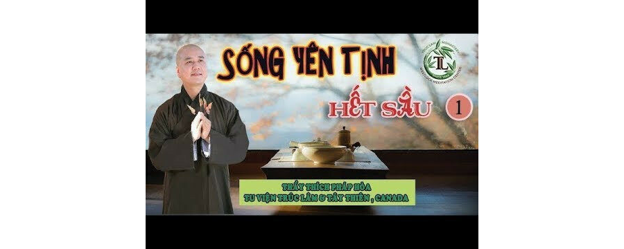 Sống Sao Cho Yên Tịnh Để Hết Sầu 1 – Đại Đức Thích Pháp Hòa