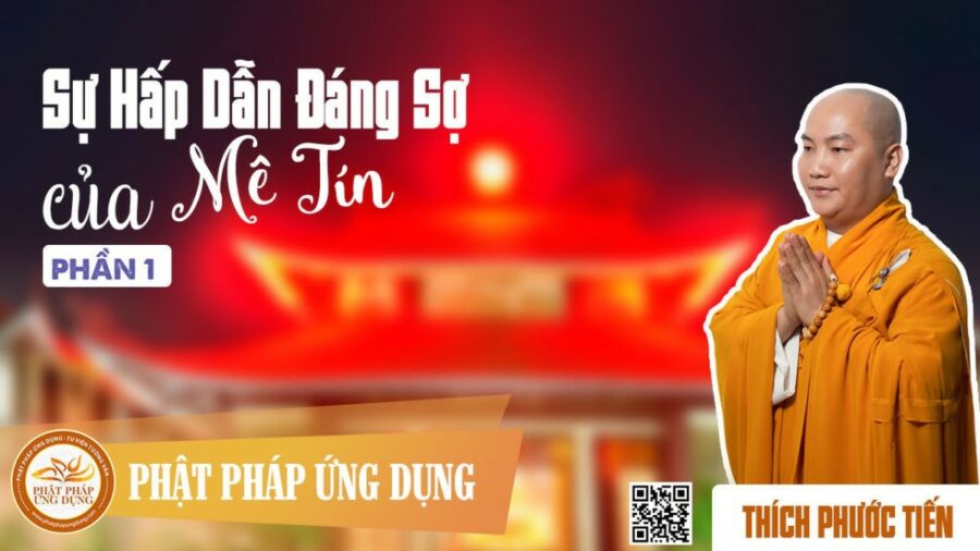 Sự Hấp Dẫn Đáng Sợ Của Mê Tín Phần 1 (KT45) – Thích Phước Tiến