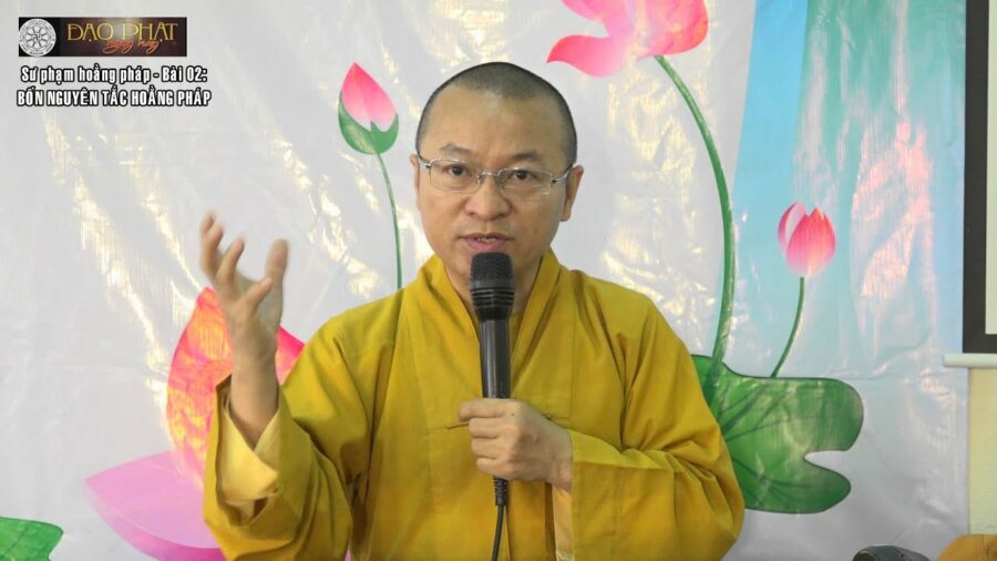 Sư phạm hoằng pháp 02: Các nguyên tắc hoằng pháp – phần 01 – Thích Nhật Từ
