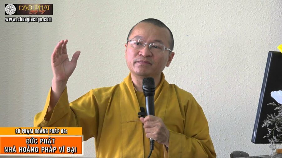 Sư phạm hoằng pháp 06: Đức Phật – Nhà hoằng pháp vĩ đại – Thích Nhật Từ