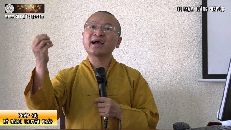Sư phạm hoằng pháp 08: Pháp sư: Kỹ năng thuyết pháp – Thích Nhật Từ
