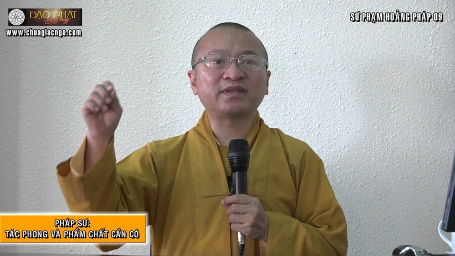 Sư phạm hoằng pháp 09: Pháp sư: Tác phong và phẩm chất cần có – Thích Nhật Từ