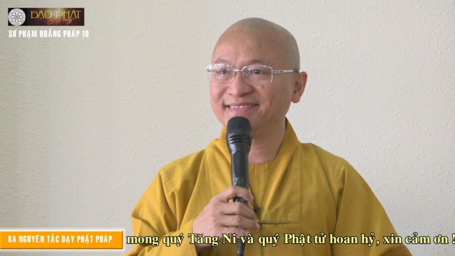Sư phạm hoằng pháp 10: Ba nguyên tắc dạy Phật pháp- Thích Nhật Từ