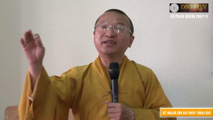 Sư phạm hoằng pháp 11: Kế hoạch cho bài pháp thoại hay – Thích Nhật Từ