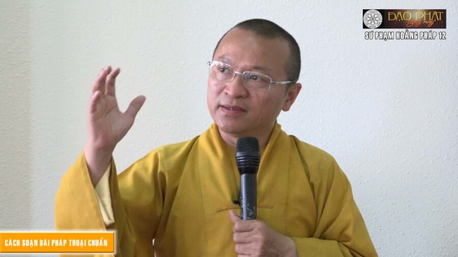 Sư phạm hoằng pháp 12: Cách soạn bài pháp thoại chuẩn – Thích Nhật Từ