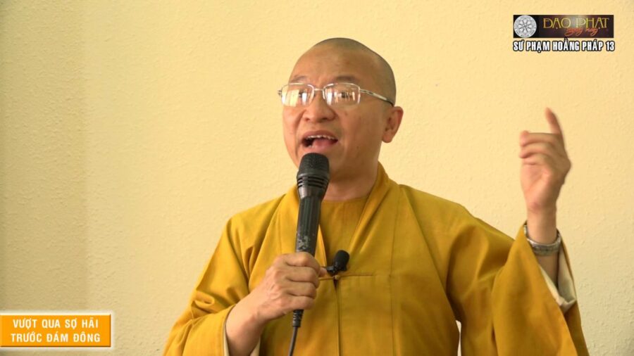 Sư phạm hoằng pháp 13: Vượt qua sợ hãi trước đám đông – Thích Nhật Từ