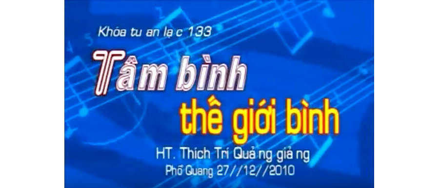 Thuyết Giảng Tâm Bình Thế Giới Bình – Thích Trí Quảng
