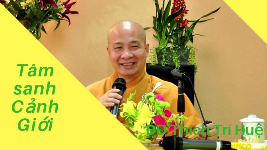 Tâm sanh Cảnh Giới (rất hay) – Đại đức Thích Trí Huệ