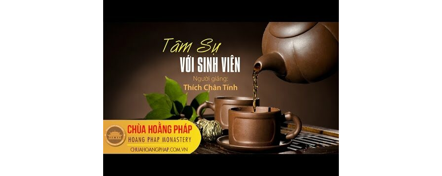 Tâm Sự Với Sinh Viên – Thầy Thích Chân Tính