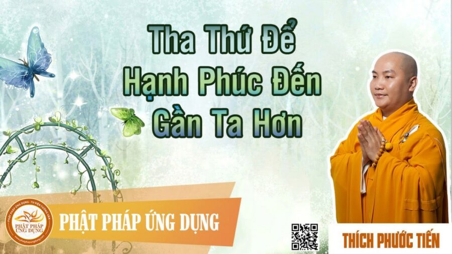 Tha Thứ Để Hạnh Phúc Đến Gần Ta Hơn (KT03) – Thầy Thích Phước Tiến