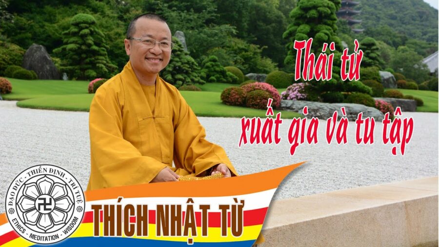 Thái tử xuất gia và tu tập – Thích Nhật Từ