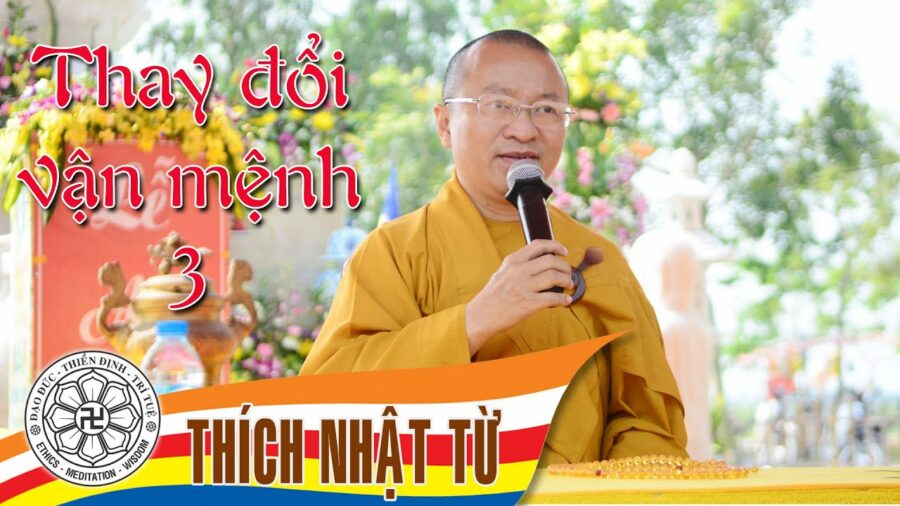 Thay đổi vận mệnh 3 – Thích Nhật Từ