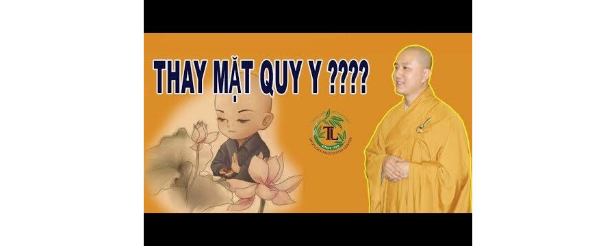 Thay Mặt Quy Y có được không? - ĐĐ. Thích Pháp Hòa