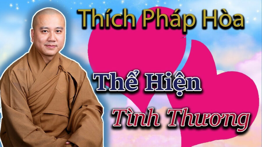Thể Hiện Tình Thương – Đại Đức Thích Pháp Hòa
