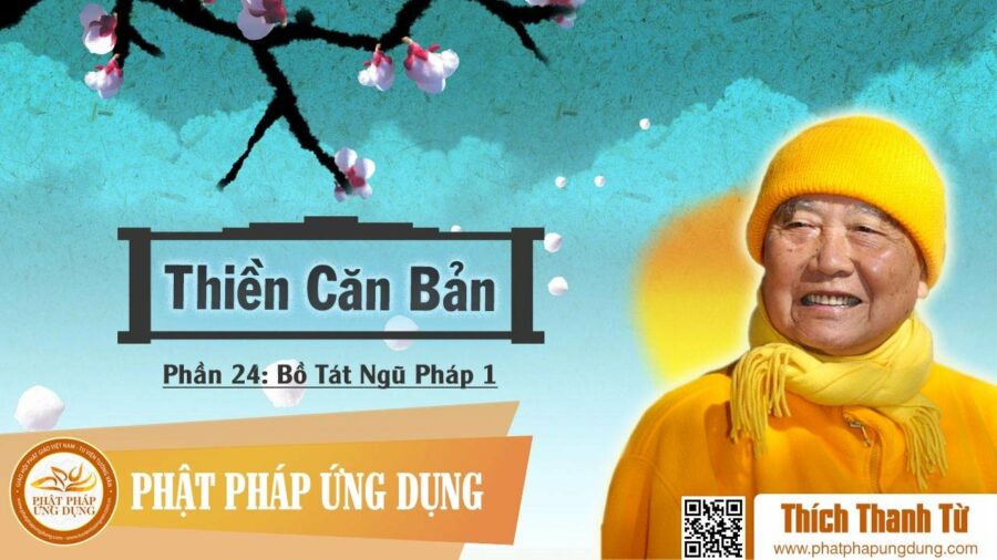 Thiền Căn Bản 24 – Bồ Tát Tu Ngũ Pháp Phần 1 – Thích Thanh Từ
