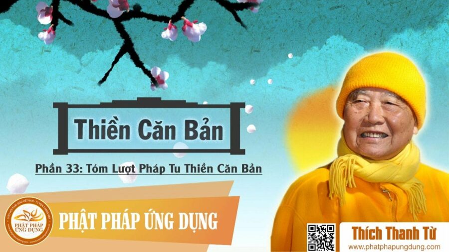 Thiền Căn Bản 33 – Tóm Lược Pháp Tu Thiền Căn Bản – Thích Thanh Từ