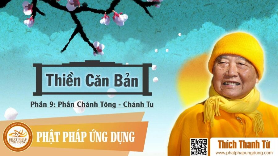 Thiền Căn Bản 9 – Phần Chánh Tông – Chánh Tu – Thích Thanh Từ