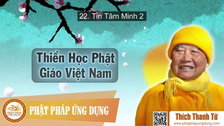 Thiền Học Phật Giáo Việt Nam 22 – Tín Tâm Minh Phần 2 – Thích Thanh Từ