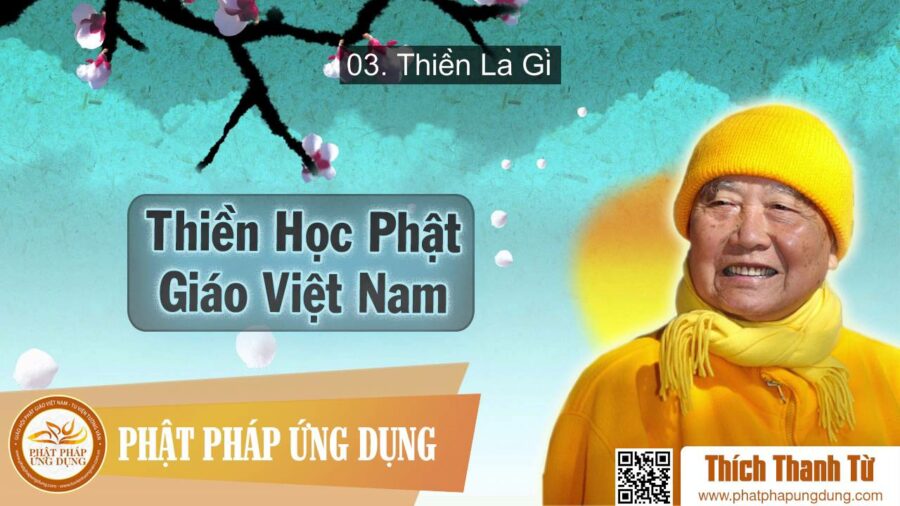 Thiền Học Phật Giáo Việt Nam 3 – Thiền Là Gì – Thích Thanh Từ