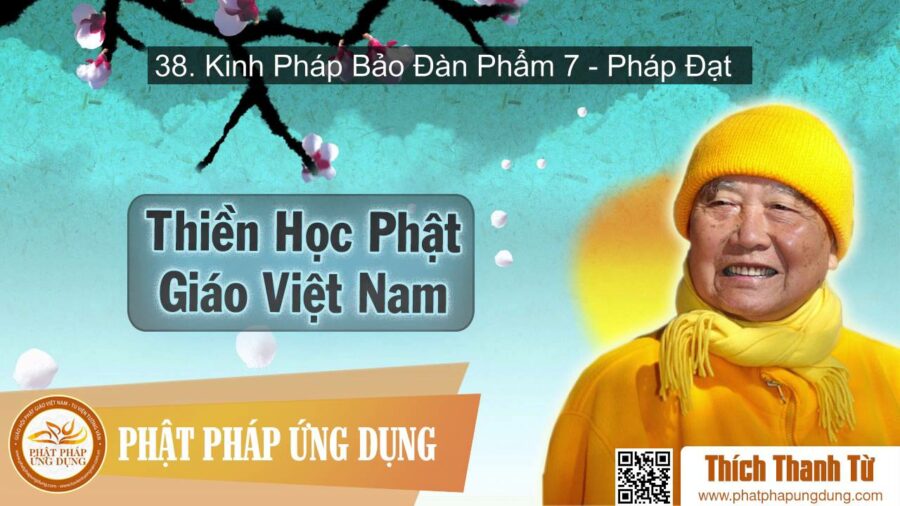 Thiền Học Phật Giáo Việt Nam 38 – Kinh Pháp Bảo Đàn Phẩm 7 – Pháp Đạt – HT Thích Thanh Từ