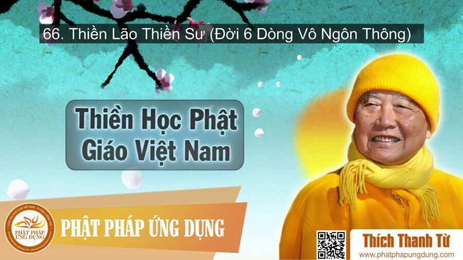 Thiền Học Phật Giáo Việt Nam 66 – Thiền Lão Thiền Sư (Đời 6 Dòng Vô Ngôn Thông) – Thích Thanh Từ