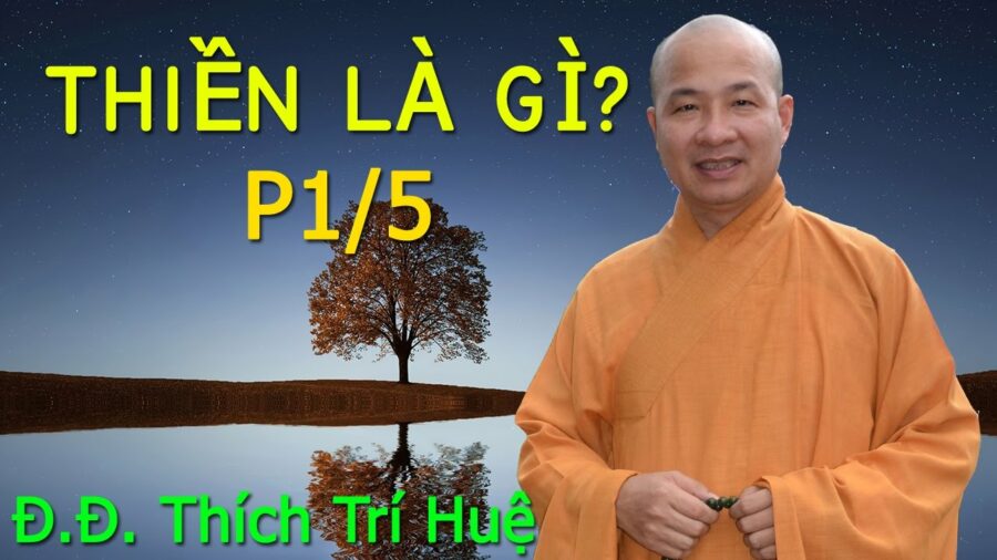 Thiền Là Gì? Phần 1 của 5 – Đại Đức Thích Trí Huệ
