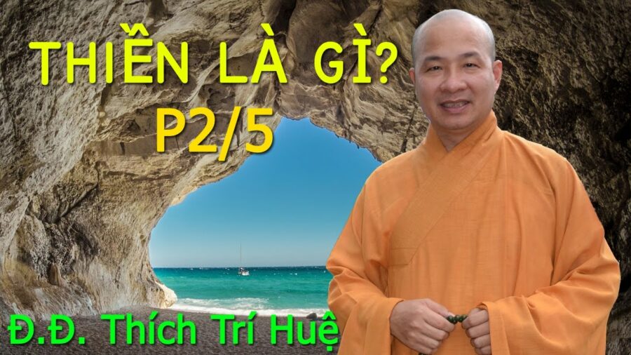 Thiền Là Gì? Phần 2 của 5 – Đại Đức Thích Trí Huệ