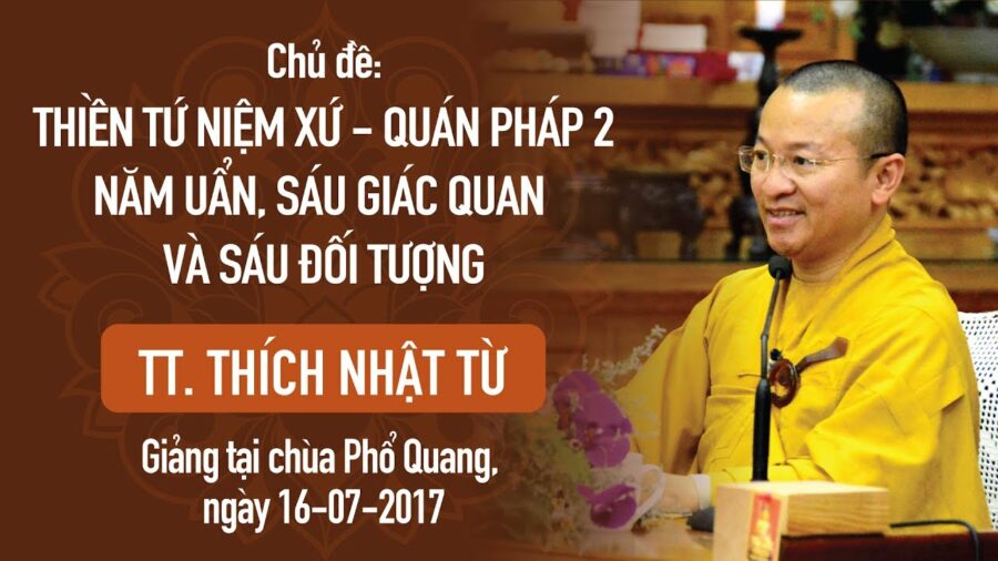 Thiền Tứ Niệm Xứ – Quán Pháp 2: Năm Uẩn, Sáu Giác Quan Và Sáu Đối Tượng – Thích Nhật Từ