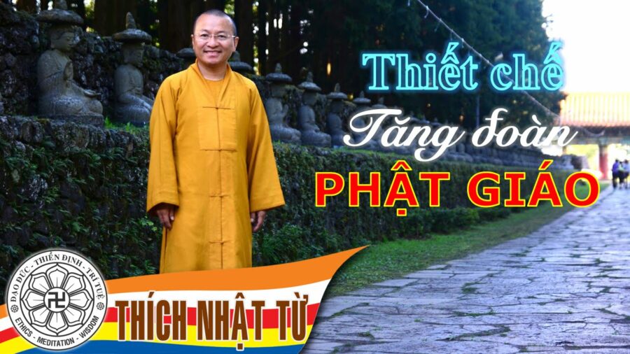 Thiết chế tăng đoàn Phật giáo – Thích Nhật Từ