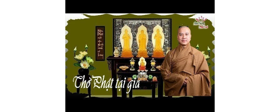 Thờ Phật Tại Nhà – Đại Đức Thích Pháp Hòa