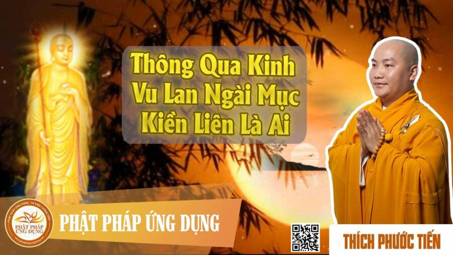 Thông Qua Kinh Vu Lan Bồn – Mục Kiền Liên Là Ai – Thích Phước Tiến