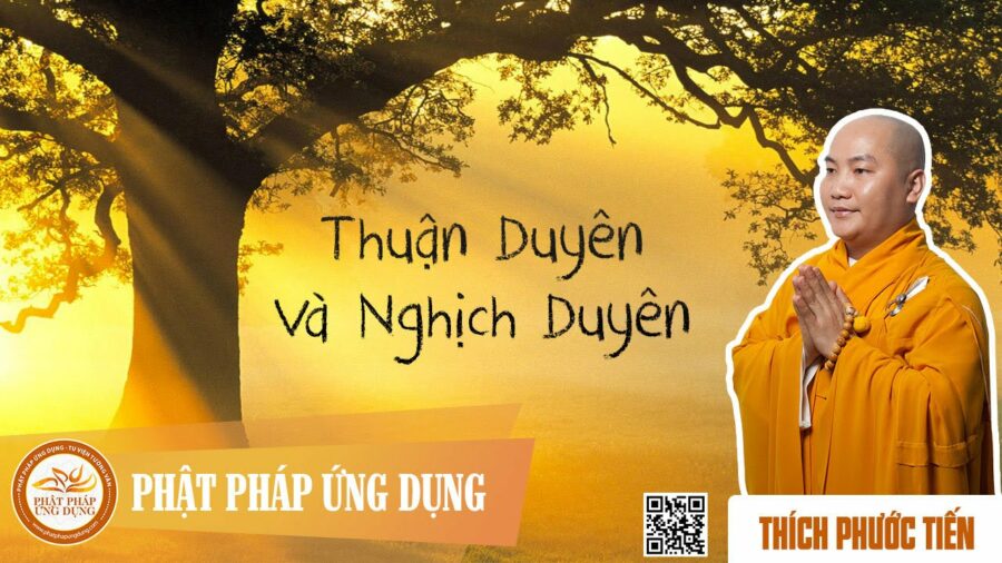 Thuận Duyên Và Nghịch Duyên – Thích Phước Tiến